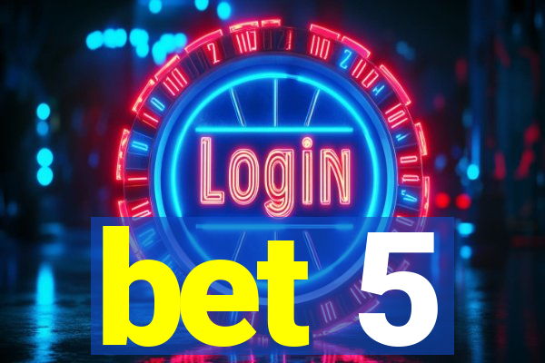 bet 5